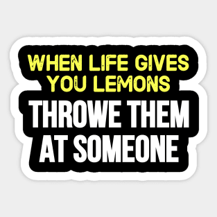 When life gives you lemons Sticker